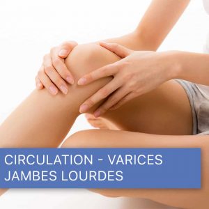 Circulation - Varices - Jambes lourdes